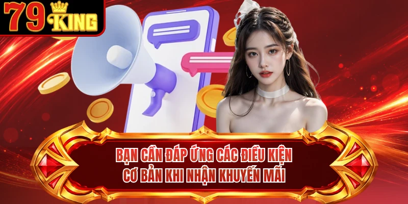 Bạn cần đáp ứng các điều kiện cơ bản khi nhận khuyến mãi
