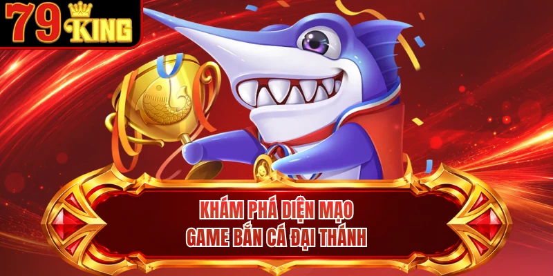 Khám phá diện mạo game bắn cá Đại Thánh